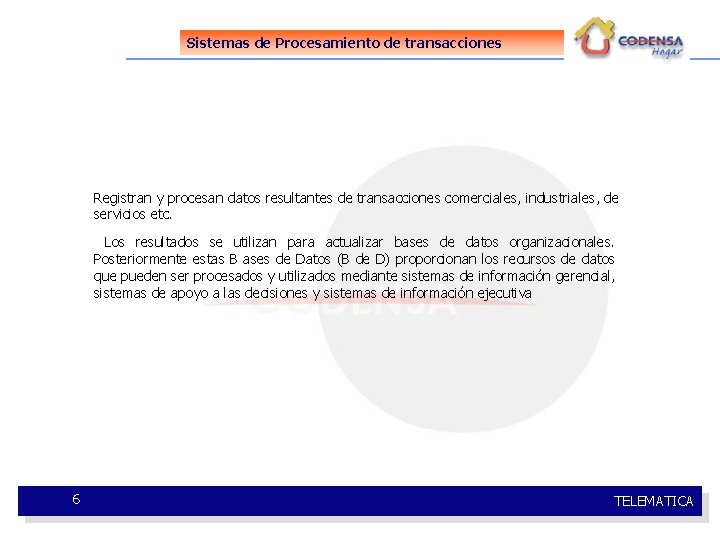 Sistemas de Procesamiento de transacciones Registran y procesan datos resultantes de transacciones comerciales, industriales,