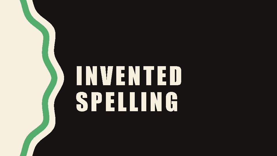 INVENTED SPELLING 