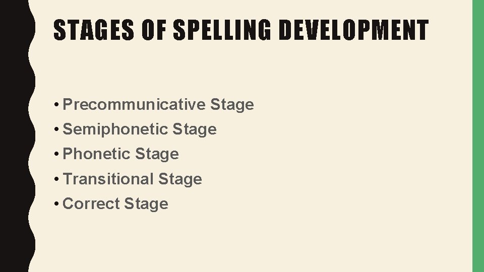 STAGES OF SPELLING DEVELOPMENT • Precommunicative Stage • Semiphonetic Stage • Phonetic Stage •