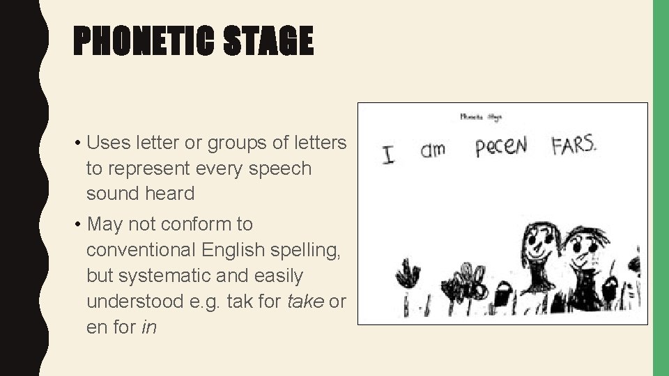 PHONETIC STAGE • Uses letter or groups of letters to represent every speech sound