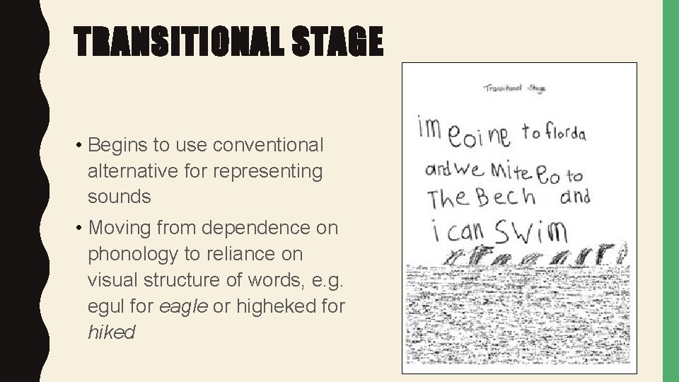 TRANSITIONAL STAGE • Begins to use conventional alternative for representing sounds • Moving from