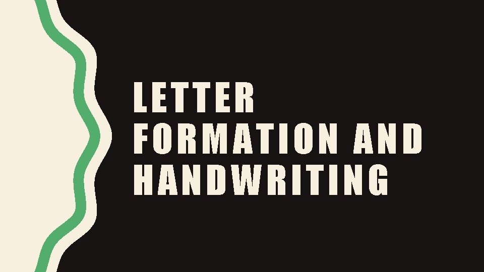 LETTER FORMATION AND HANDWRITING 