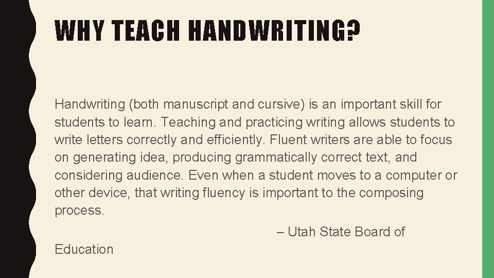 WHY TEACH HANDWRITING? Handwriting (both manuscript and cursive) is an important skill for students
