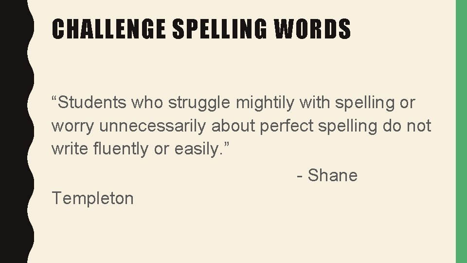 CHALLENGE SPELLING WORDS “Students who struggle mightily with spelling or worry unnecessarily about perfect