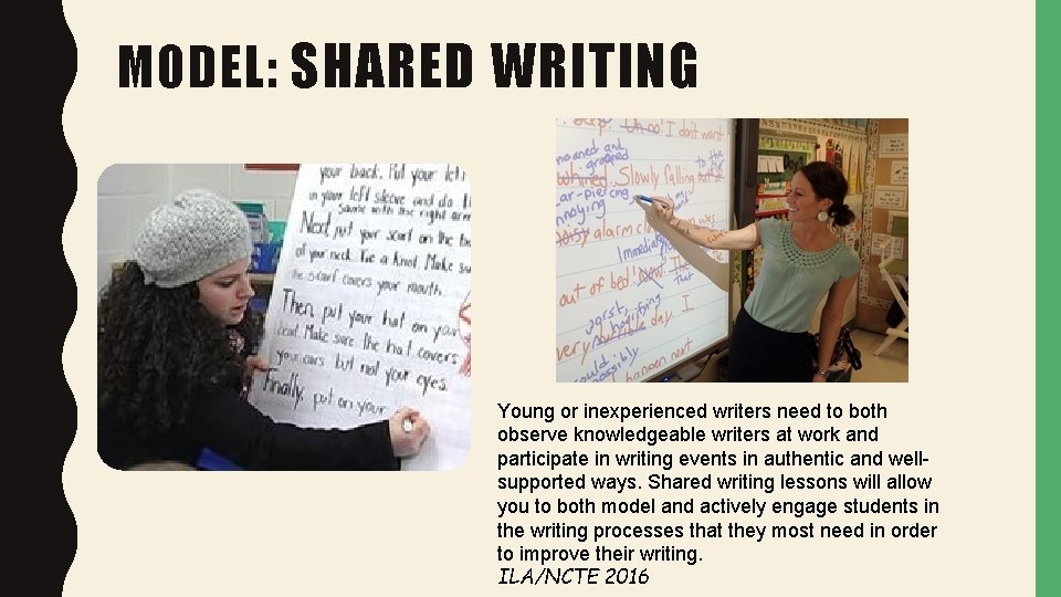 MODEL: SHARED WRITING Young or inexperienced writers need to both observe knowledgeable writers at