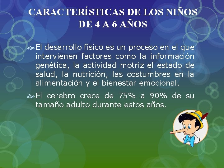 CARACTERÍSTICAS DE LOS NIÑOS DE 4 A 6 AÑOS El desarrollo físico es un