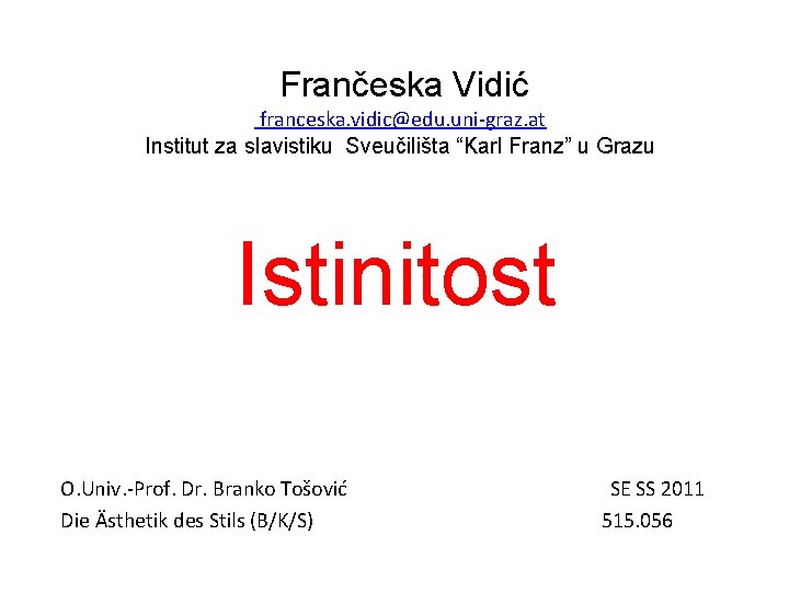  Frančeska Vidić franceska. vidic@edu. uni-graz. at Institut za slavistiku Sveučilišta “Karl Franz” u