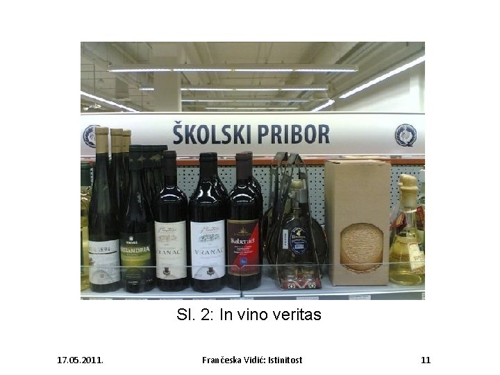 Sl. 2: In vino veritas 17. 05. 2011. Frančeska Vidić: Istinitost 11 
