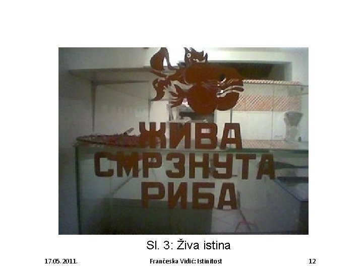 Sl. 3: Živa istina 17. 05. 2011. Frančeska Vidić: Istinitost 12 