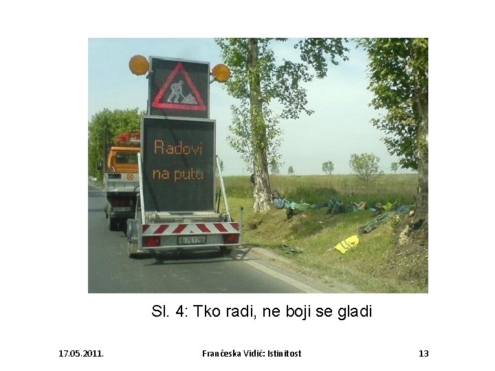 Sl. 4: Tko radi, ne boji se gladi 17. 05. 2011. Frančeska Vidić: Istinitost
