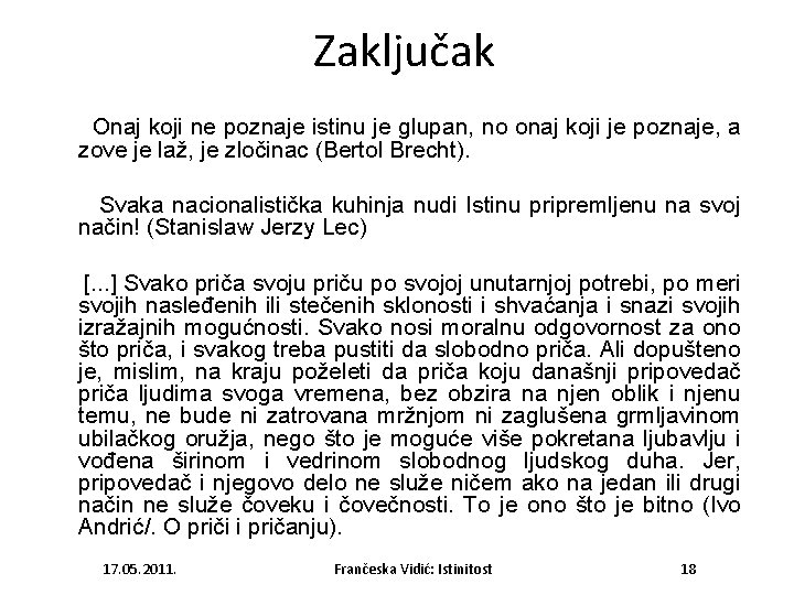 Zaključak Onaj koji ne poznaje istinu je glupan, no onaj koji je poznaje, a