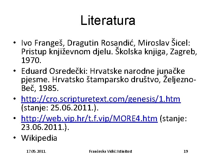 Literatura • Ivo Frangeš, Dragutin Rosandić, Miroslav Šicel: Pristup književnom djelu. Školska knjiga, Zagreb,