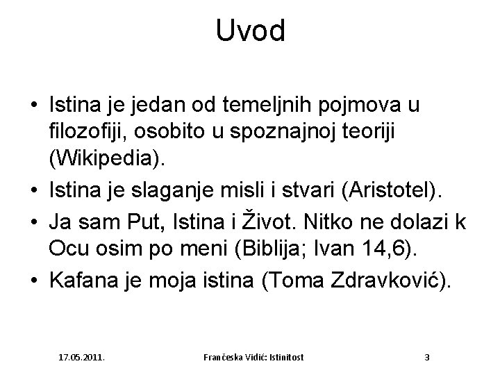 Uvod • Istina je jedan od temeljnih pojmova u filozofiji, osobito u spoznajnoj teoriji