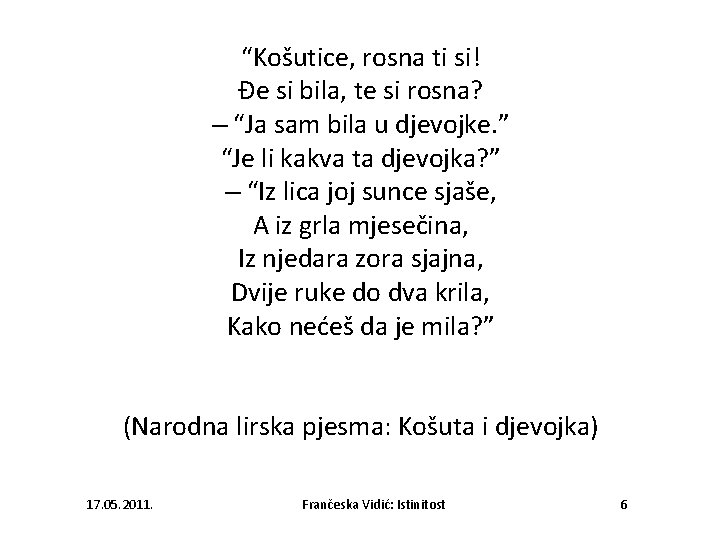 “Košutice, rosna ti si! Đe si bila, te si rosna? – “Ja sam bila