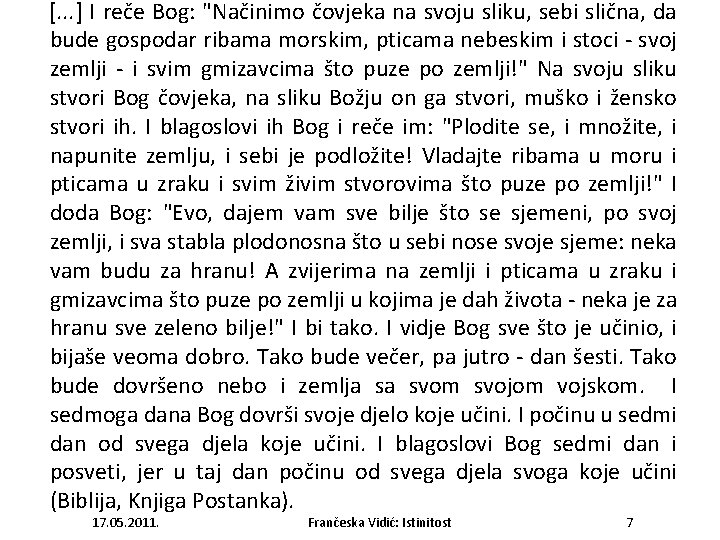 [. . . ] I reče Bog: "Načinimo čovjeka na svoju sliku, sebi slična,
