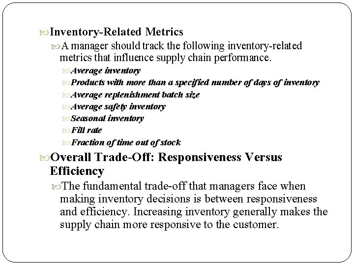  Inventory-Related Metrics A manager should track the following inventory-related metrics that influence supply