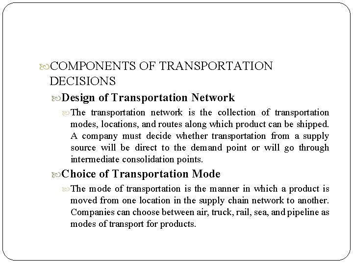  COMPONENTS OF TRANSPORTATION DECISIONS Design of Transportation Network The transportation network is the