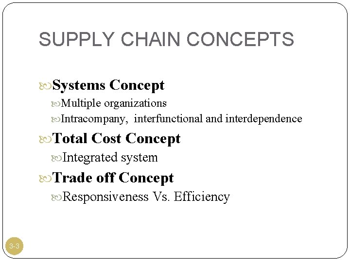 SUPPLY CHAIN CONCEPTS Systems Concept Multiple organizations Intracompany, interfunctional and interdependence Total Cost Concept