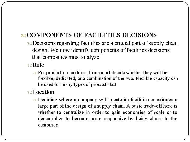  COMPONENTS OF FACILITIES DECISIONS Decisions regarding facilities are a crucial part of supply