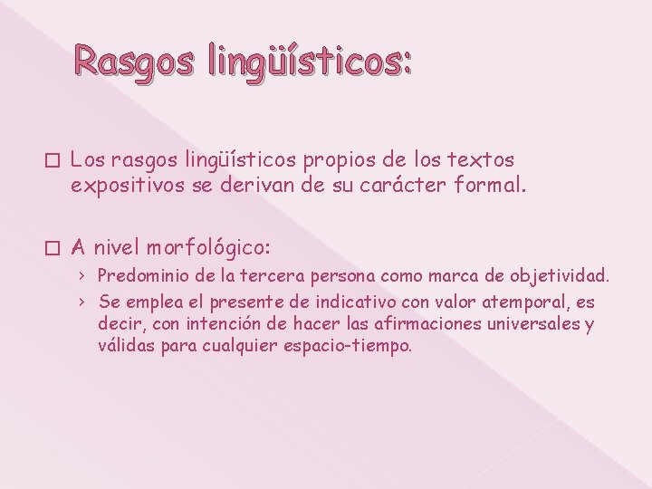 Rasgos lingüísticos: � Los rasgos lingüísticos propios de los textos expositivos se derivan de