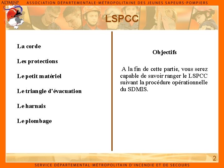 LSPCC La corde Objectifs Les protections Le petit matériel Le triangle d'évacuation A la