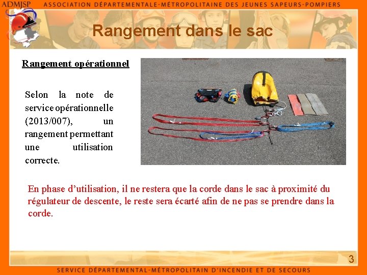 Rangement dans le sac Rangement opérationnel Selon la note de service opérationnelle (2013/007), un