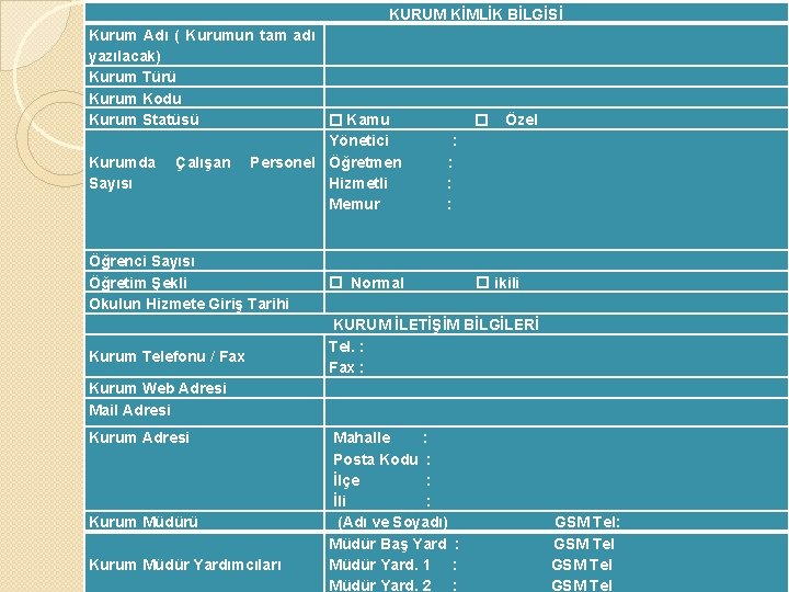 KURUM KİMLİK BİLGİSİ Kurum Adı ( Kurumun tam adı yazılacak) Kurum Türü Kurum Kodu