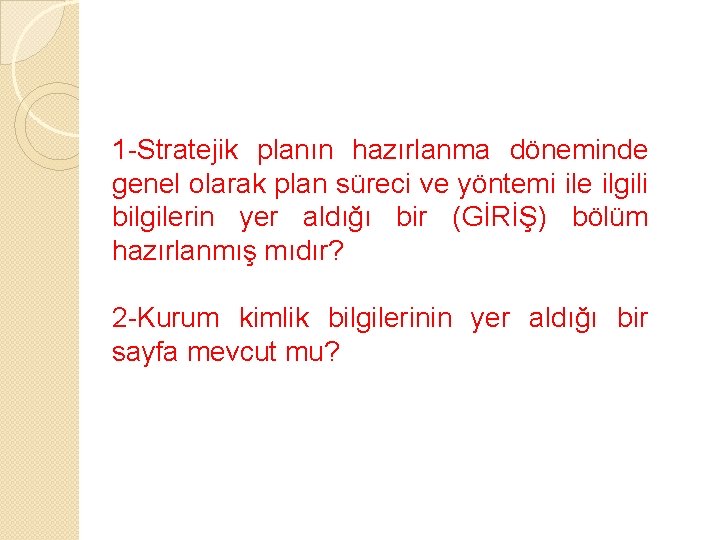 1 -Stratejik planın hazırlanma döneminde genel olarak plan süreci ve yöntemi ile ilgili bilgilerin