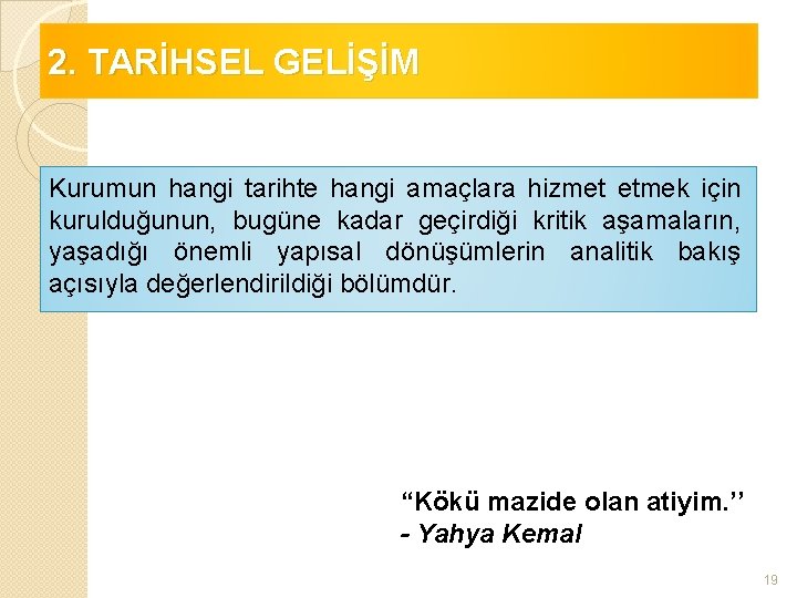 2. TARİHSEL GELİŞİM Kurumun hangi tarihte hangi amaçlara hizmet etmek için kurulduğunun, bugüne kadar