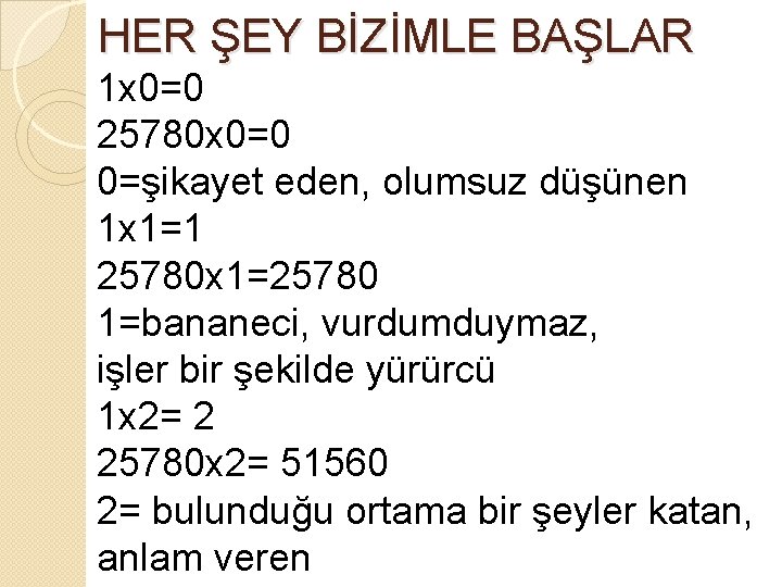 HER ŞEY BİZİMLE BAŞLAR 1 x 0=0 25780 x 0=0 0=şikayet eden, olumsuz düşünen