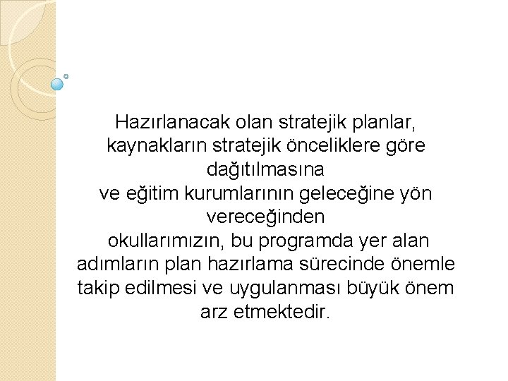 Hazırlanacak olan stratejik planlar, kaynakların stratejik önceliklere göre dağıtılmasına ve eğitim kurumlarının geleceğine yön