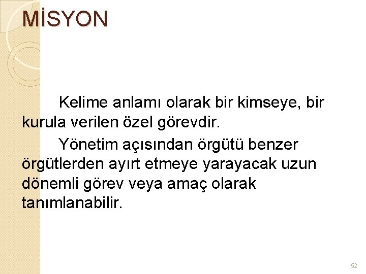 MİSYON Kelime anlamı olarak bir kimseye, bir kurula verilen özel görevdir. Yönetim açısından örgütü