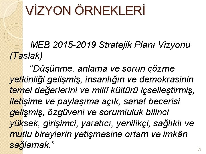 VİZYON ÖRNEKLERİ MEB 2015 -2019 Stratejik Planı Vizyonu (Taslak) “Düşünme, anlama ve sorun çözme