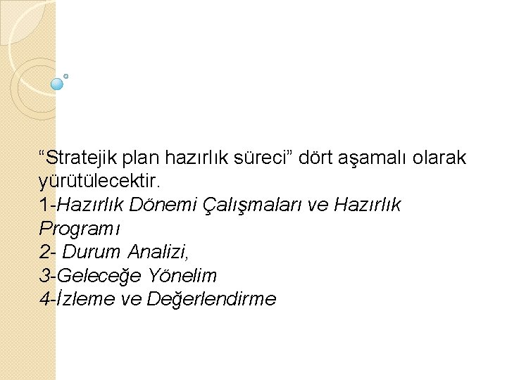 “Stratejik plan hazırlık süreci” dört aşamalı olarak yürütülecektir. 1 -Hazırlık Dönemi Çalışmaları ve Hazırlık