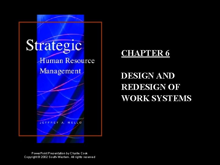 CHAPTER 6 DESIGN AND REDESIGN OF WORK SYSTEMS Power. Point Presentation by Charlie Cook