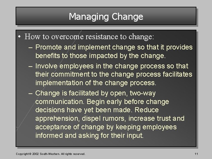 Managing Change • How to overcome resistance to change: – Promote and implement change