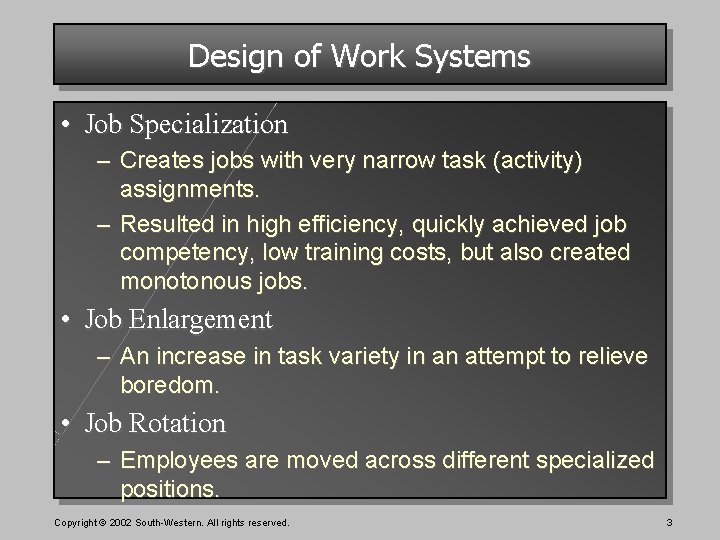 Design of Work Systems • Job Specialization – Creates jobs with very narrow task