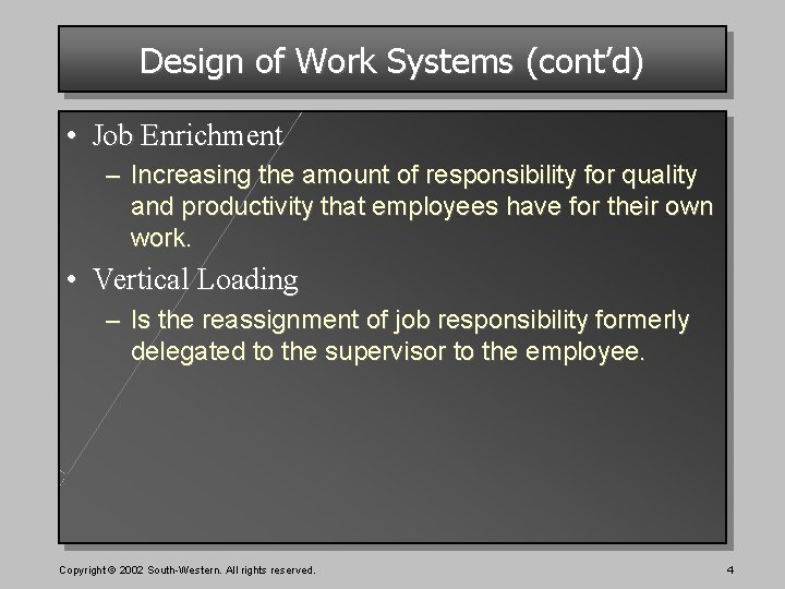 Design of Work Systems (cont’d) • Job Enrichment – Increasing the amount of responsibility