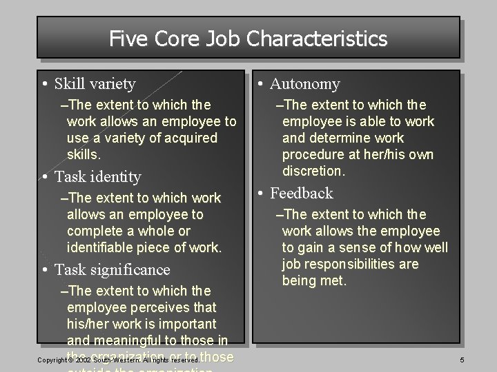 Five Core Job Characteristics • Skill variety –The extent to which the work allows