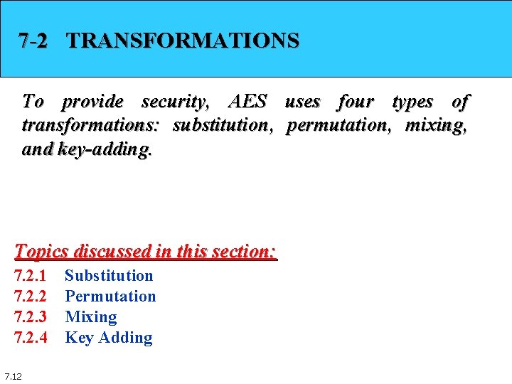 7 -2 TRANSFORMATIONS To provide security, AES uses four types of transformations: substitution, permutation, 7 -2 TRANSFORMATIONS To provide security, AES uses four types of transformations: substitution, permutation,