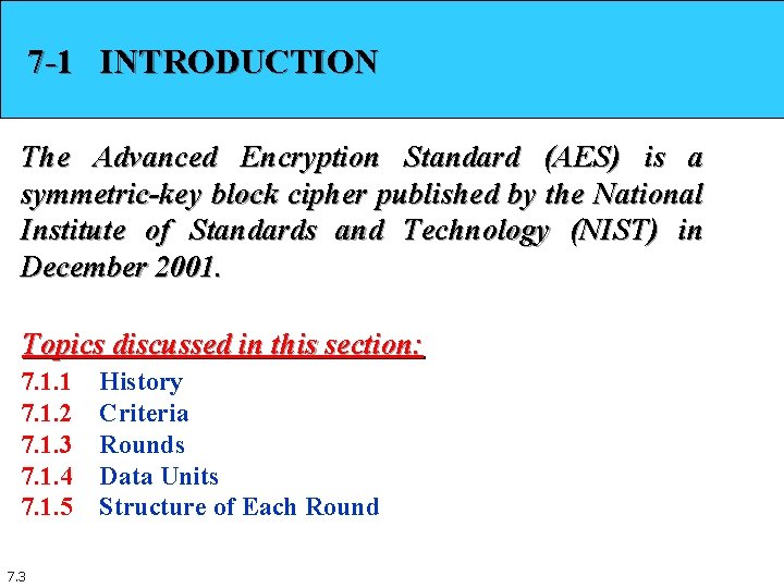 7 -1 INTRODUCTION The Advanced Encryption Standard (AES) is a symmetric-key block cipher published 7 -1 INTRODUCTION The Advanced Encryption Standard (AES) is a symmetric-key block cipher published