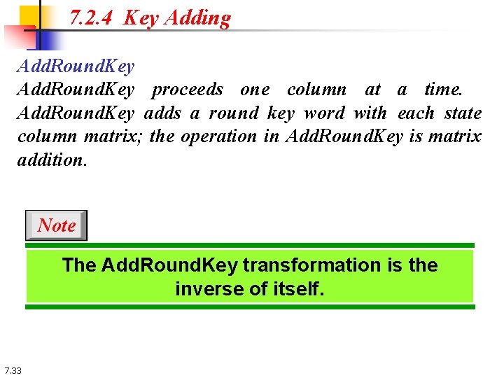 7. 2. 4 Key Adding Add. Round. Key proceeds one column at a time. 7. 2. 4 Key Adding Add. Round. Key proceeds one column at a time.