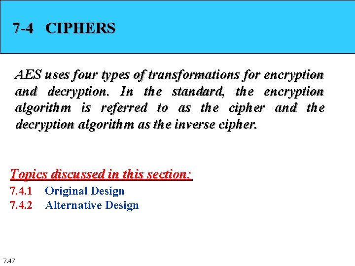 7 -4 CIPHERS AES uses four types of transformations for encryption and decryption. In 7 -4 CIPHERS AES uses four types of transformations for encryption and decryption. In