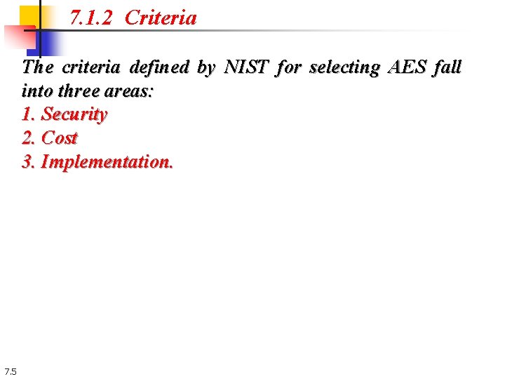 7. 1. 2 Criteria The criteria defined by NIST for selecting AES fall into 7. 1. 2 Criteria The criteria defined by NIST for selecting AES fall into