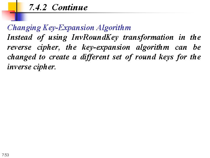 7. 4. 2 Continue Changing Key-Expansion Algorithm Instead of using Inv. Round. Key transformation 7. 4. 2 Continue Changing Key-Expansion Algorithm Instead of using Inv. Round. Key transformation