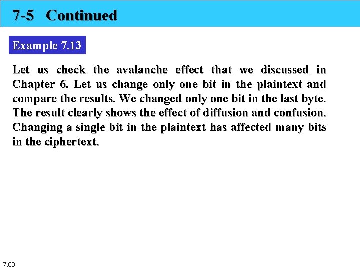 7 -5 Continued Example 7. 13 Let us check the avalanche effect that we 7 -5 Continued Example 7. 13 Let us check the avalanche effect that we