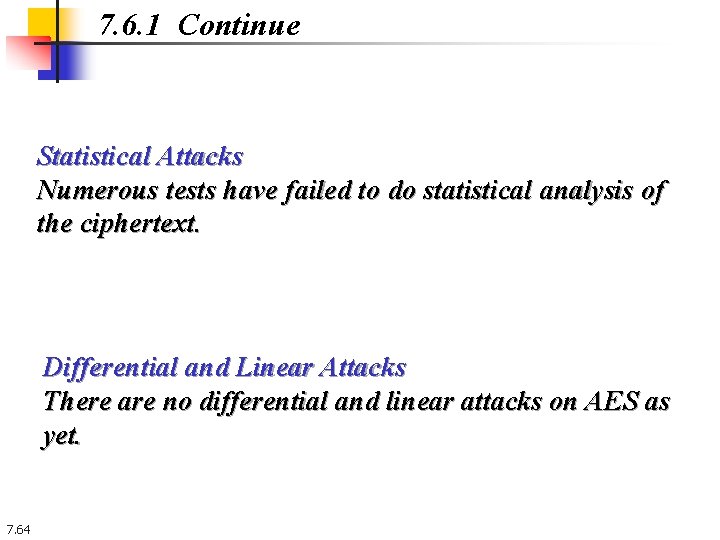 7. 6. 1 Continue Statistical Attacks Numerous tests have failed to do statistical analysis 7. 6. 1 Continue Statistical Attacks Numerous tests have failed to do statistical analysis
