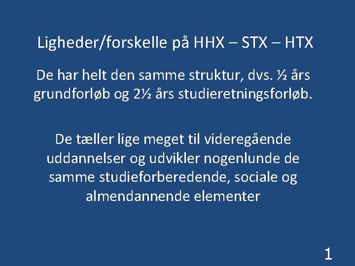 Ligheder/forskelle på HHX – STX – HTX De har helt den samme struktur, dvs.