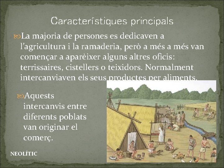 Característiques principals La majoria de persones es dedicaven a l’agricultura i la ramaderia, però