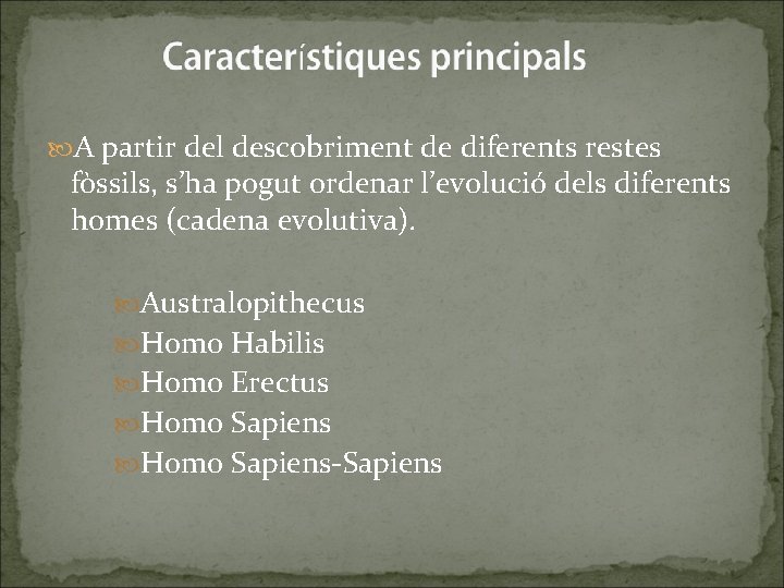  A partir del descobriment de diferents restes fòssils, s’ha pogut ordenar l’evolució dels